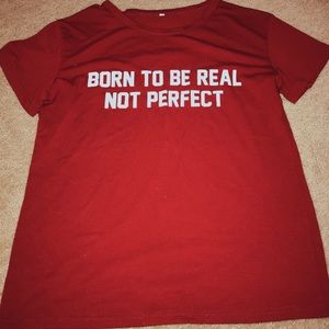 “born to be real not perfect” red tee